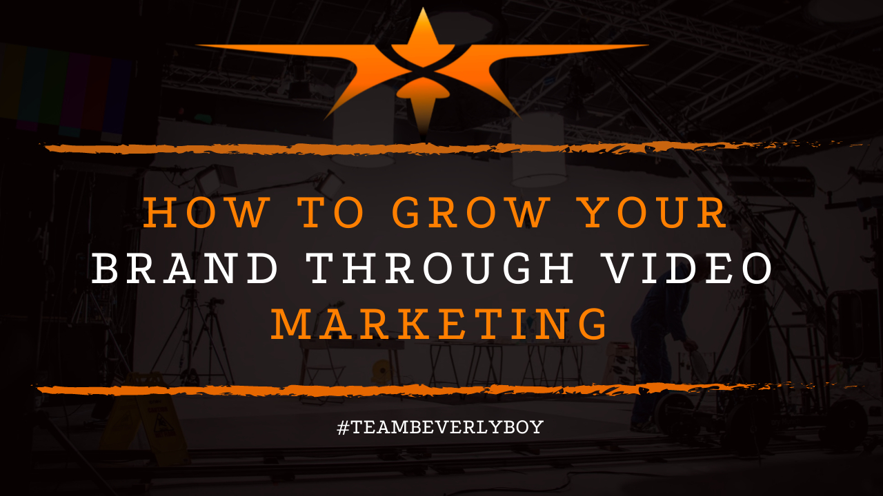 How to Grow Your Brand Through Video Marketing