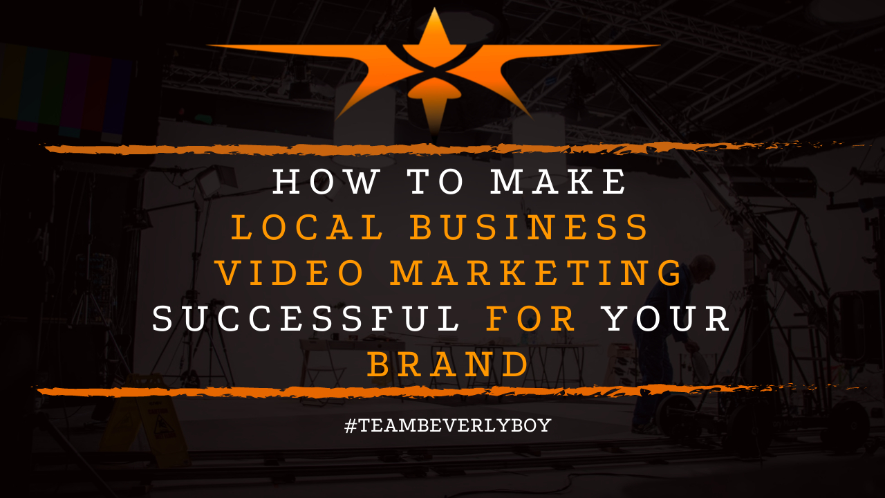How to Make Local Business Video Marketing Successful for Your Brand