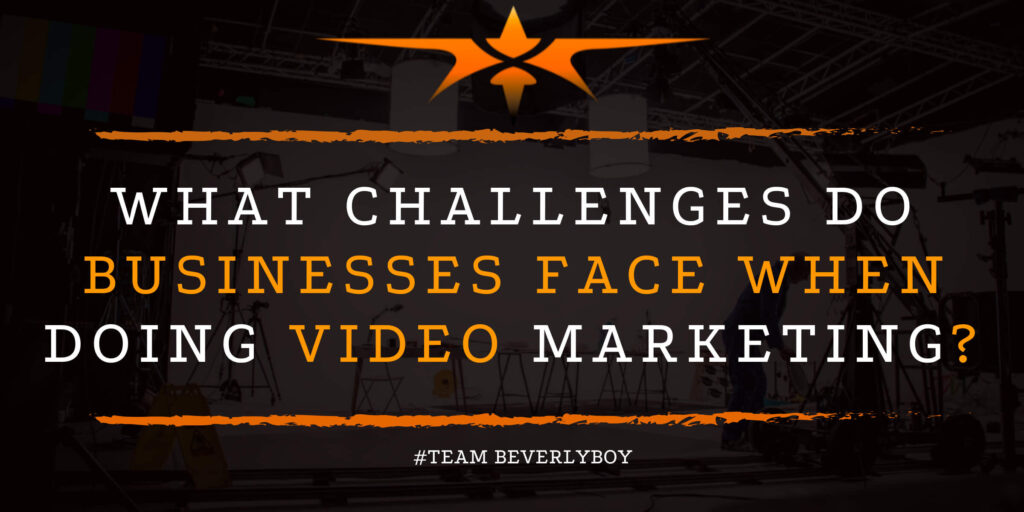 What Challenges do Businesses Face when Doing Video Marketing_