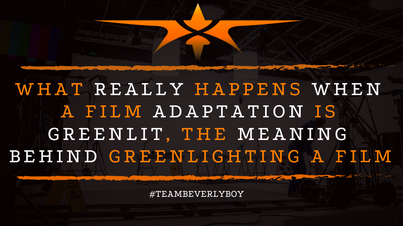 What Really Happens When a Film Adaptation is Greenlit, The Meaning Behind Greenlighting a Film