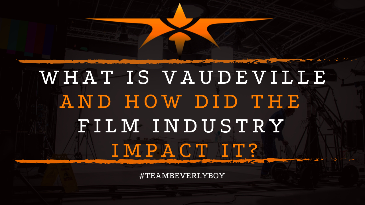 What is Vaudeville and How Did the Film industry Impact It?