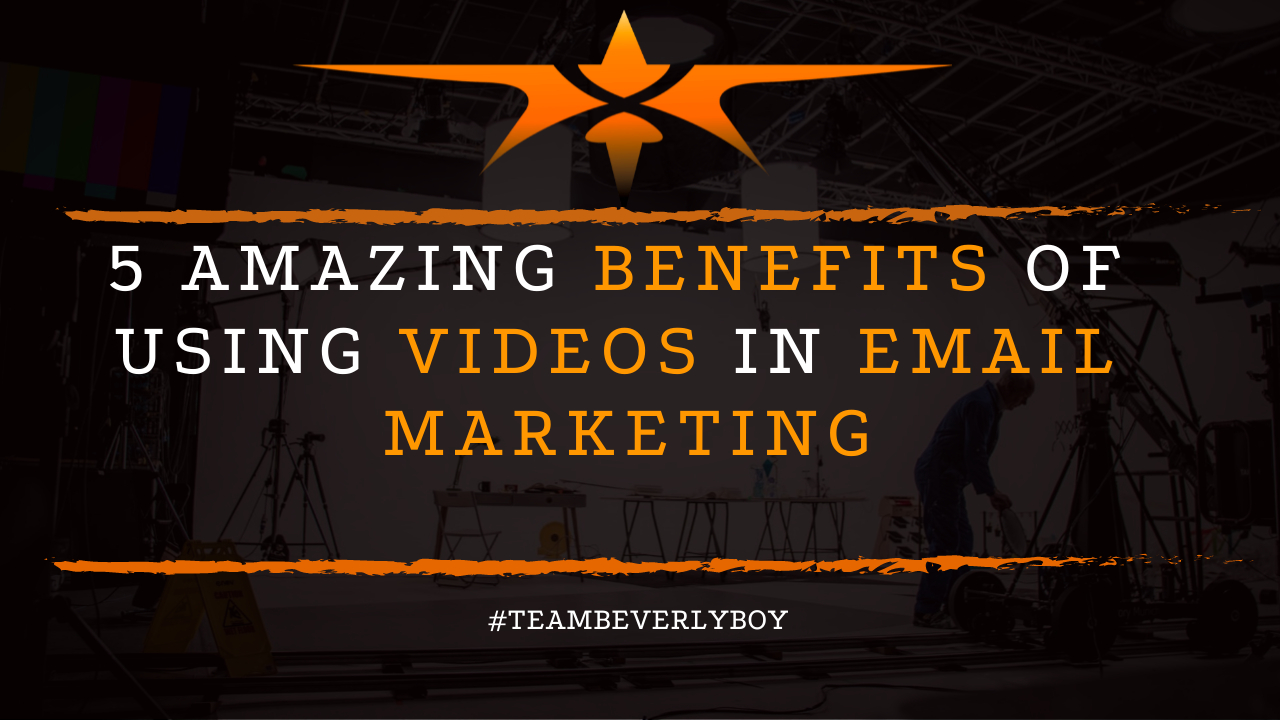 5 Amazing Benefits of Using Videos in Email Marketing