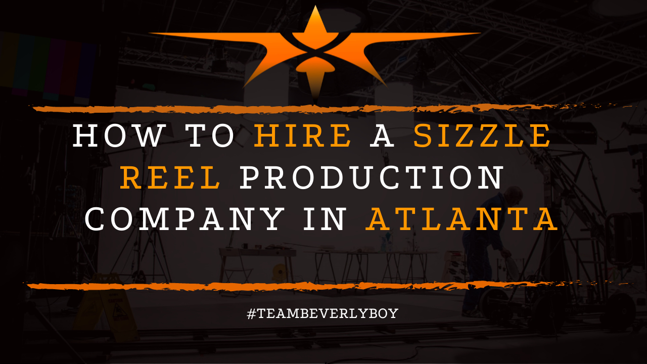 How to Hire a Sizzle Reel Production Company in Atlanta