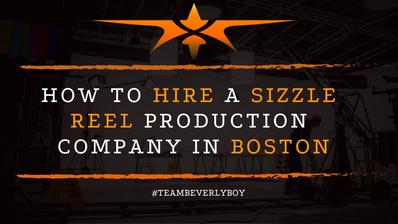 How to Hire a Sizzle Reel Production Company in Boston