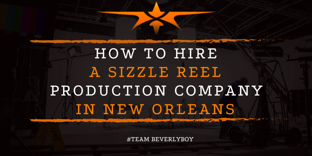 How to Hire a Sizzle Reel Production Company in New Orleans