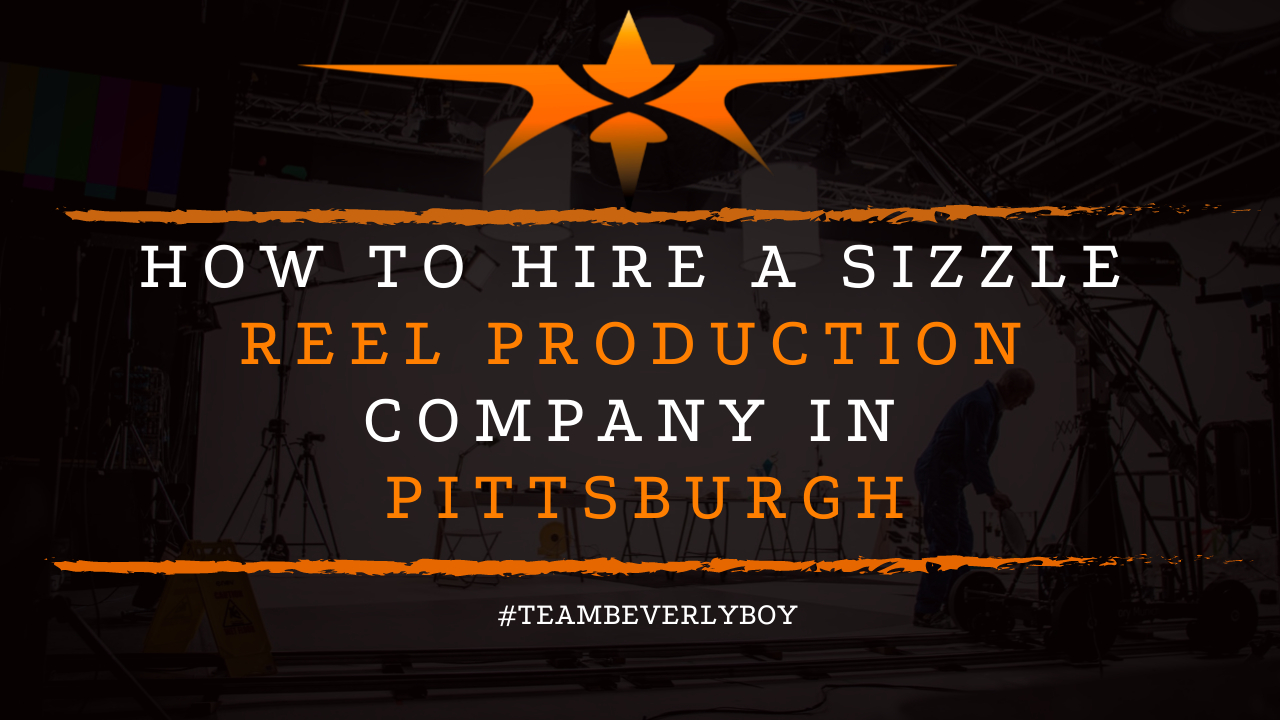 How to Hire a Sizzle Reel Production Company in Pittsburgh