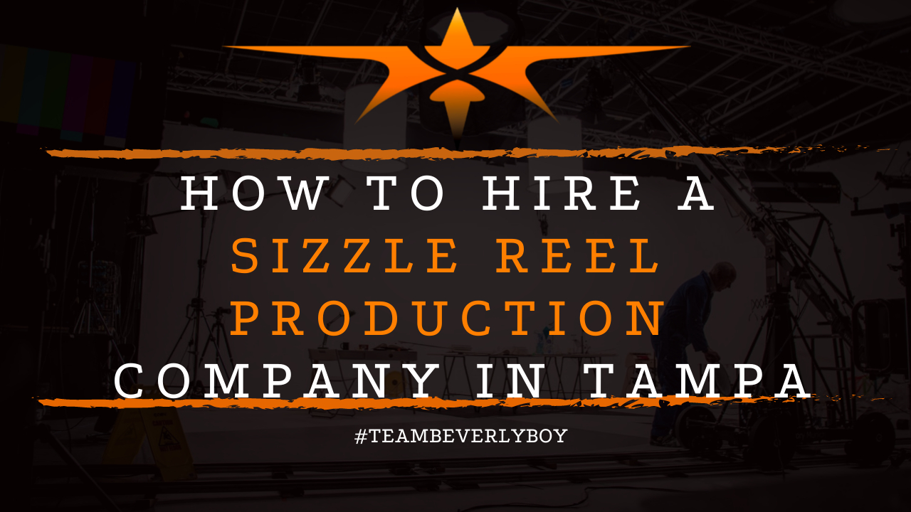 How to Hire a Sizzle Reel Production Company in Tampa