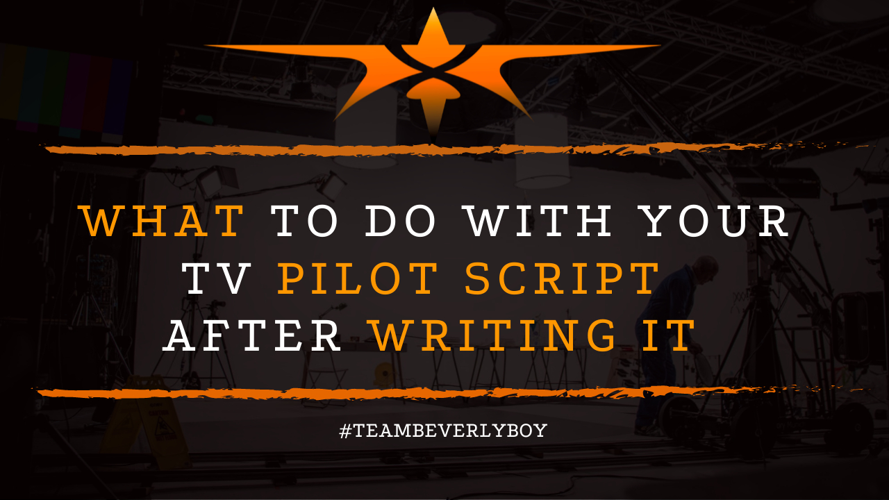 What to do With Your Tv Pilot Script After Writing It