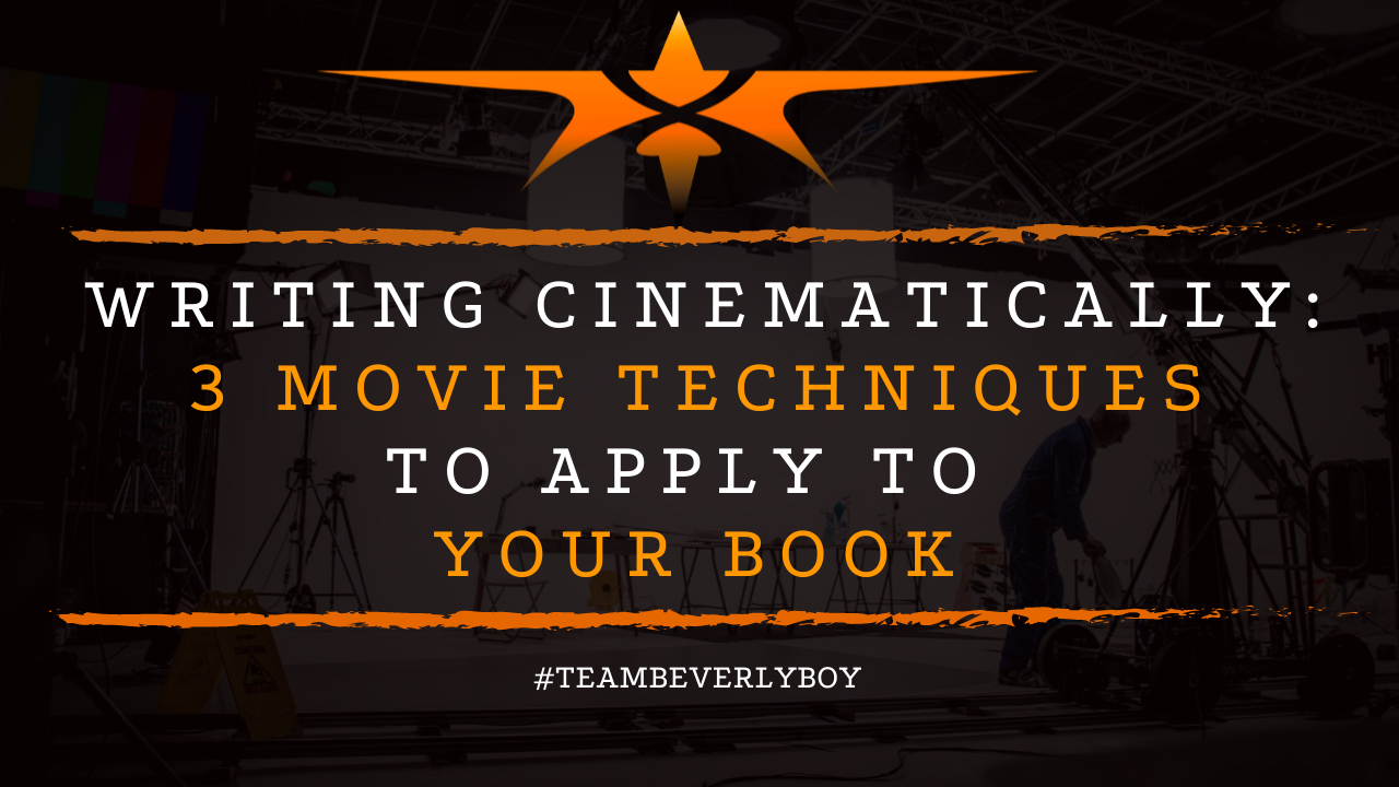 Writing Cinematically: 3 Movie Techniques to Apply to Your Book
