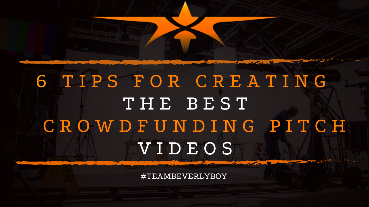 6 Tips for Creating the Best Crowdfunding Pitch Videos