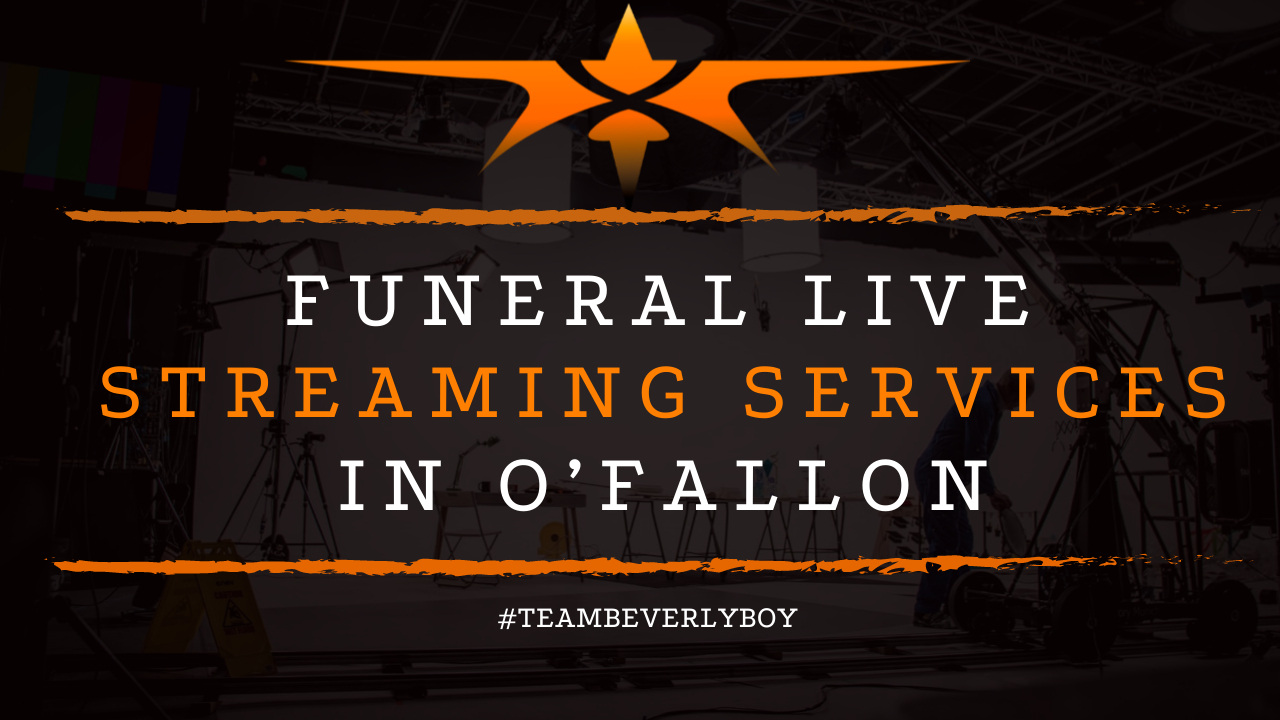 Funeral Live Streaming Services in O’Fallon