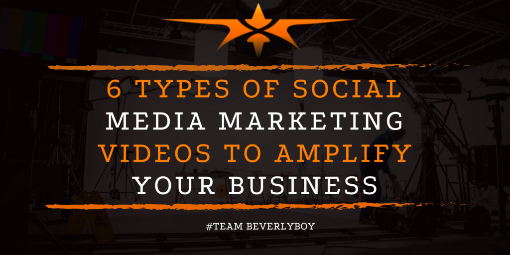 6 Types of Social Media Marketing Videos to Amplify Your Business