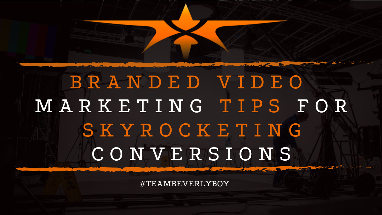 Branded Video Marketing Tips for Skyrocketing Conversions