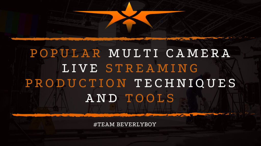 Popular Multi Ca smera Live Streaming Production Techniques and Tools