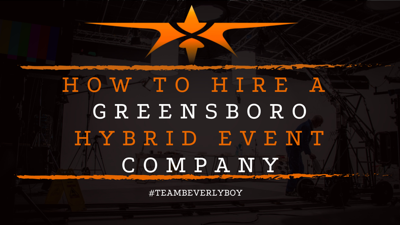 How to Hire a Greensboro Hybrid Event Company