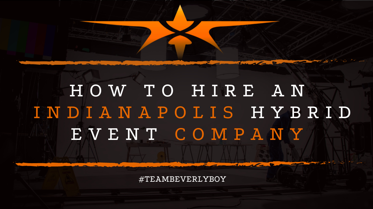 How to Hire an Indianapolis Hybrid Event Company