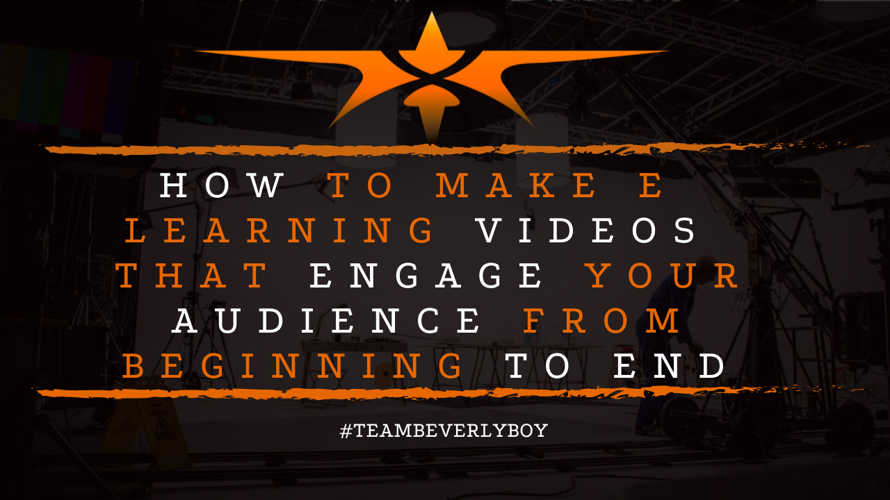 How to Make E Learning Videos that Engage Your Audience From Beginning to End