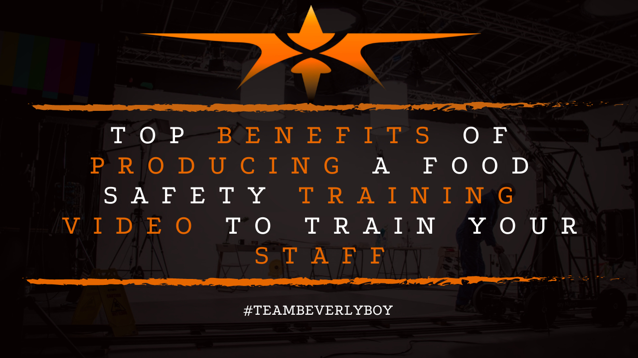 Top Benefits of Producing a Food Safety Training Video to Train Your Staff