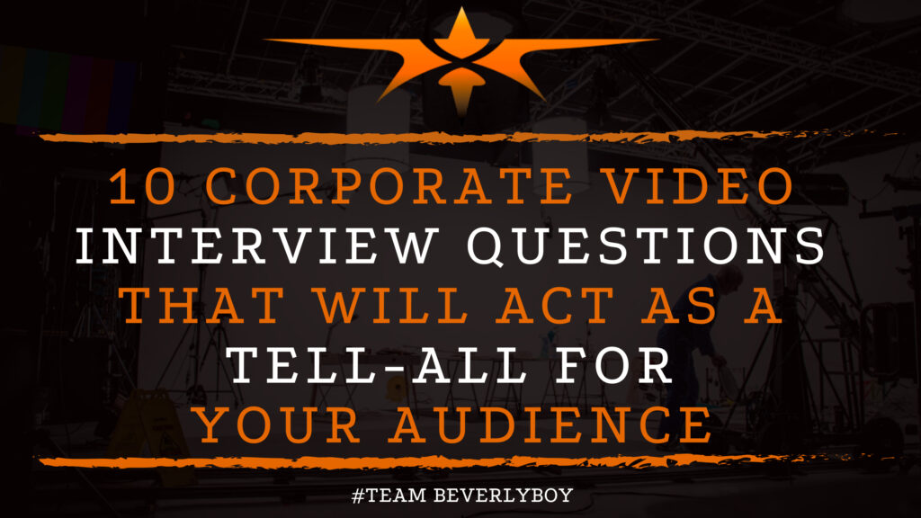 10 Corporate Video Interview Questions that Will Act as a Tell-All for Your Audience