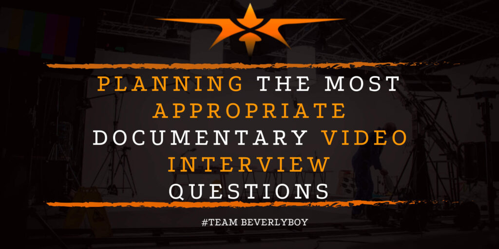 Planning the Most Appropriate Documentary Video Interview Questions