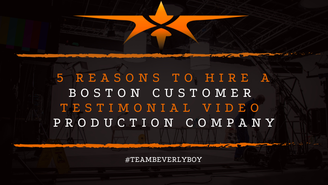 5 Reasons to Hire a Boston Customer Testimonial Video Production Company