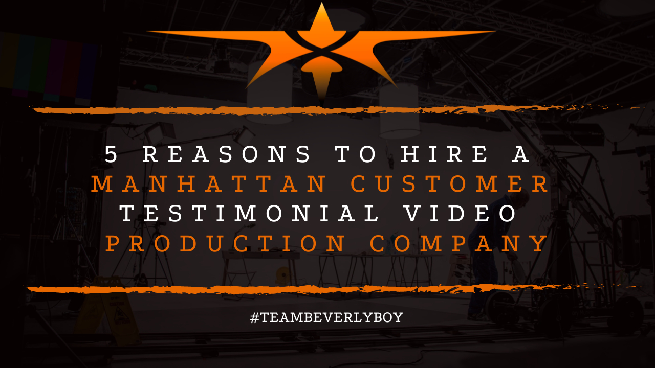 5 Reasons to Hire a Manhattan Customer Testimonial Video Production Company