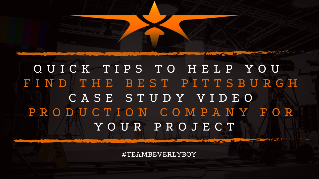 Quick Tips to Help You find the Best Pittsburgh Case Study Video Production Company for Your Project
