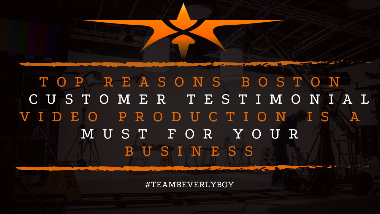 Top Reasons Boston Customer Testimonial Video Production is a Must for Your Business