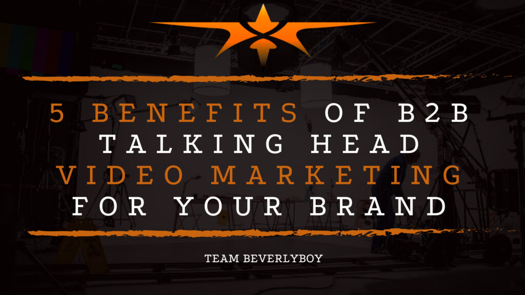 5 Benefits of B2B Talking Head Video Marketing for Your Brand