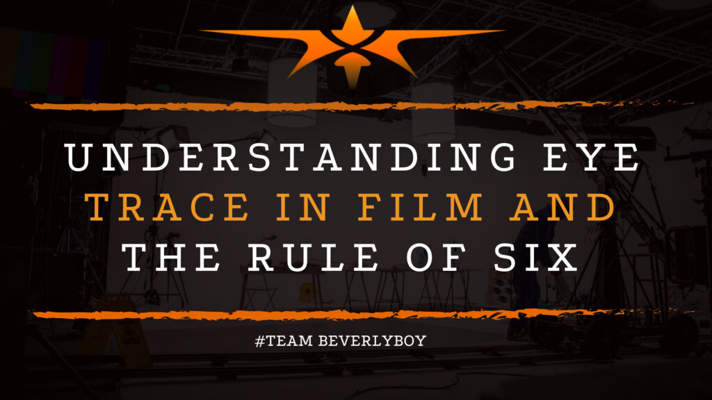 Understanding Eye Trace in Film and The Rule of Six