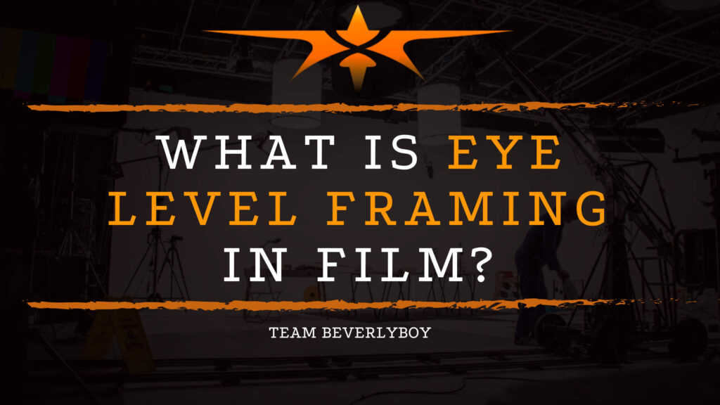 What is Eye Level Framing in Film_