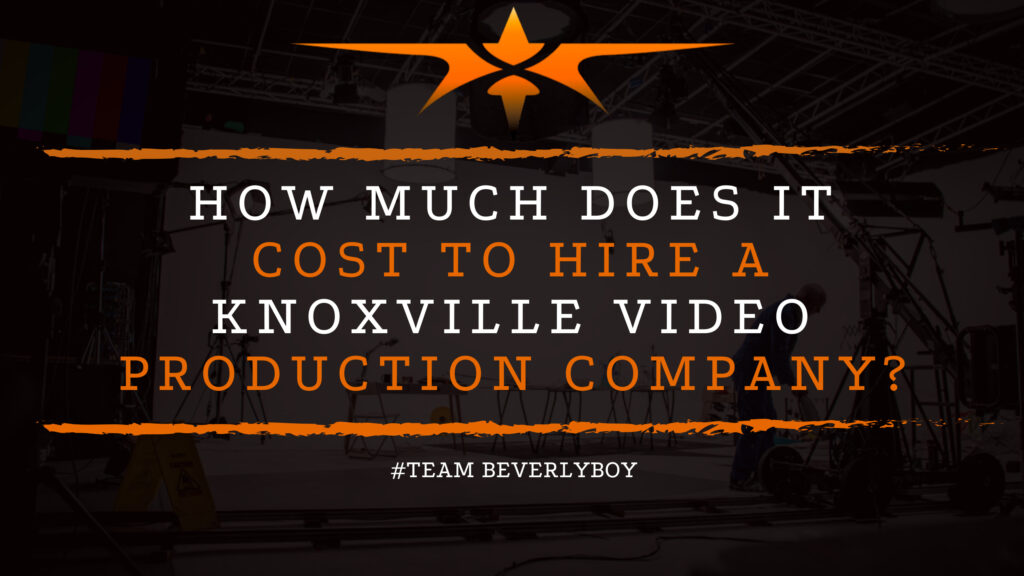 ow Much Does It Cost to Hire a Knoxville Video Production Company