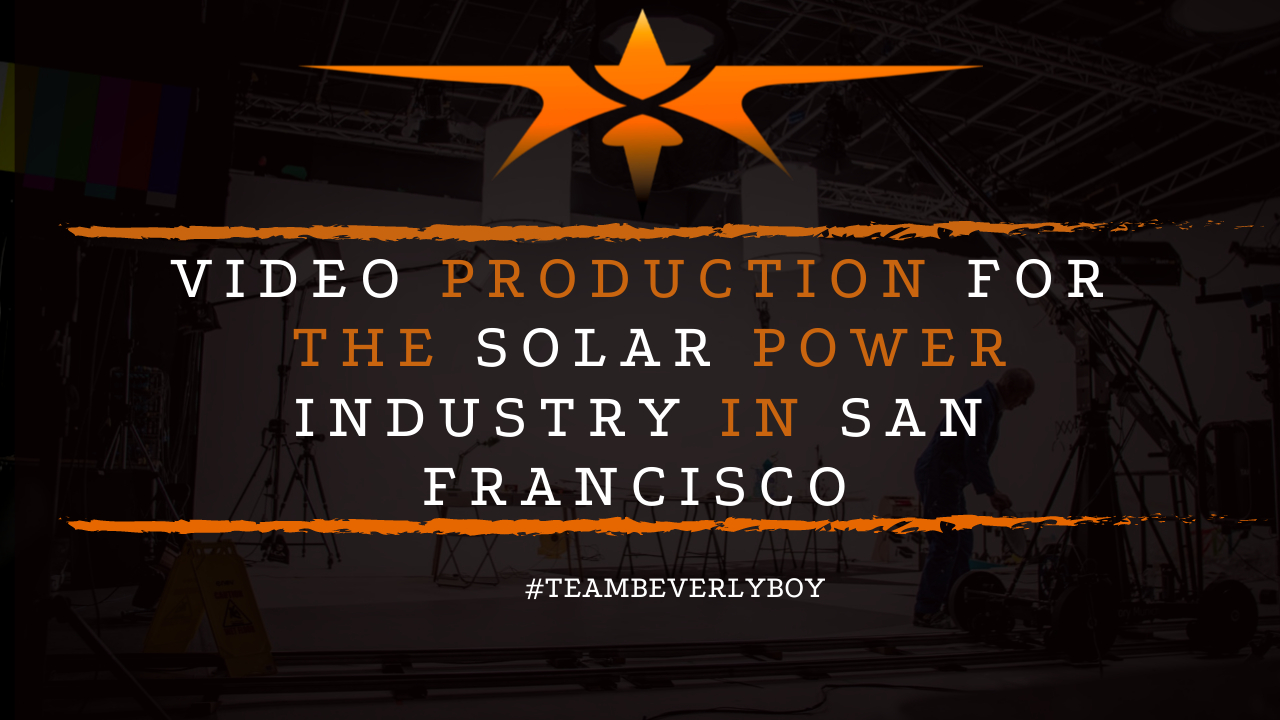 Video Production for the Solar power industry in San Francisco CA