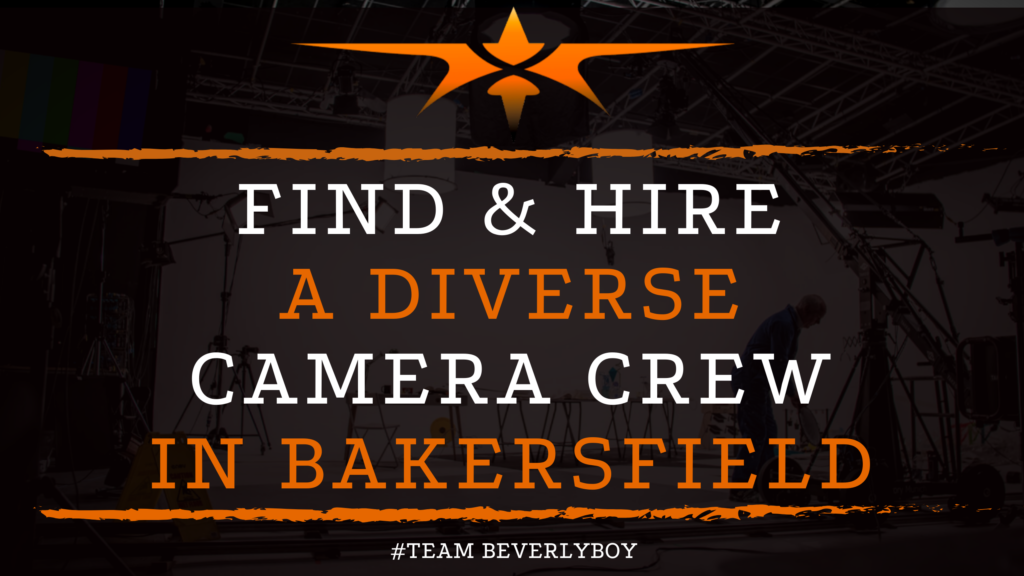 Find & Hire a Diverse Camera Crew in Bakersfield