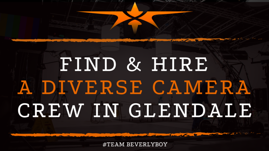 Find & Hire a Diverse Camera Crew in Glendale