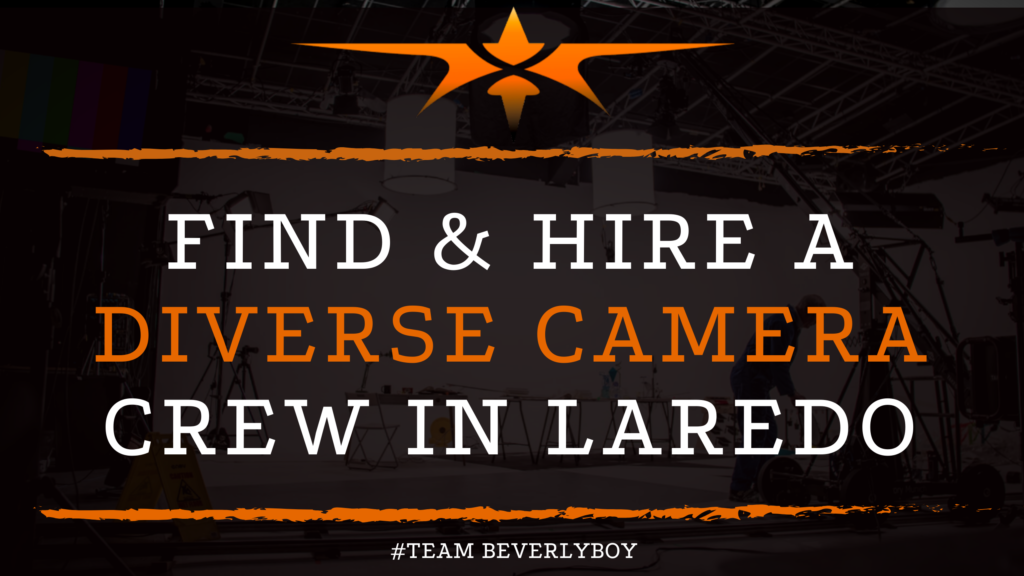Find & Hire a Diverse Camera Crew in Laredo