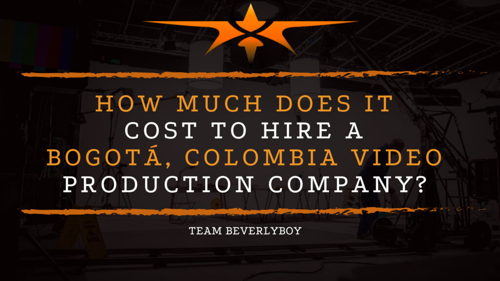 How Much Does It Cost to Hire a Bogotá, Colombia Video Production Company?