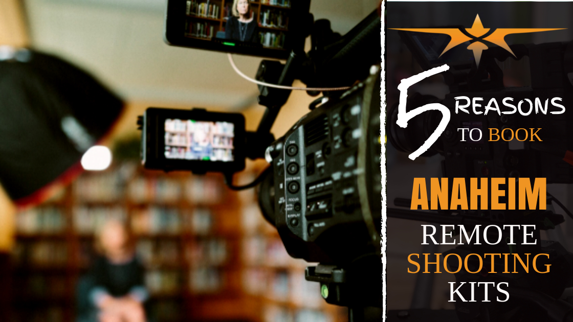 5 reasons to book Anaheim remote shooting kits