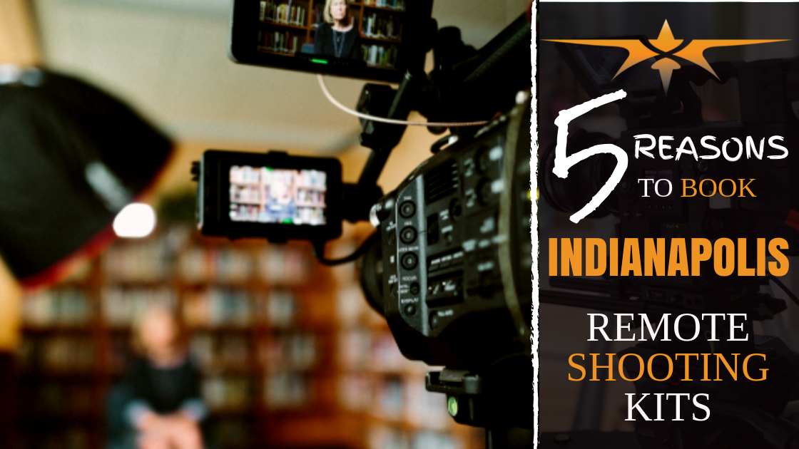 5 reasons to book Indianapolis remote shooting kits