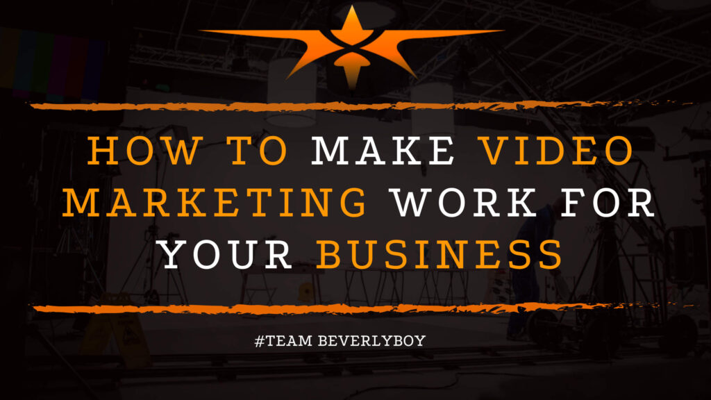 How to Make Video Marketing Work for Your Business