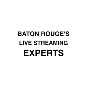 Baton Rouge Live Streaming Company