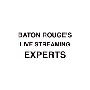 Baton Rouge, LA Live Streaming Company