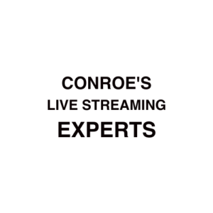 Conroe. TX Live Streaming Company