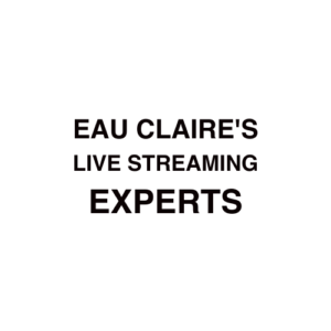 Eau Claire Live Streaming Company