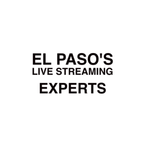 El Paso, TX Live Streaming Company