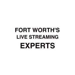 Fort Worth Live Streaming Company