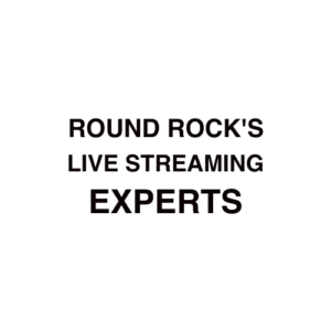 Round Rock. TX Live Streaming Company