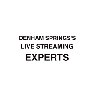 Denham Springs Live Streaming Company