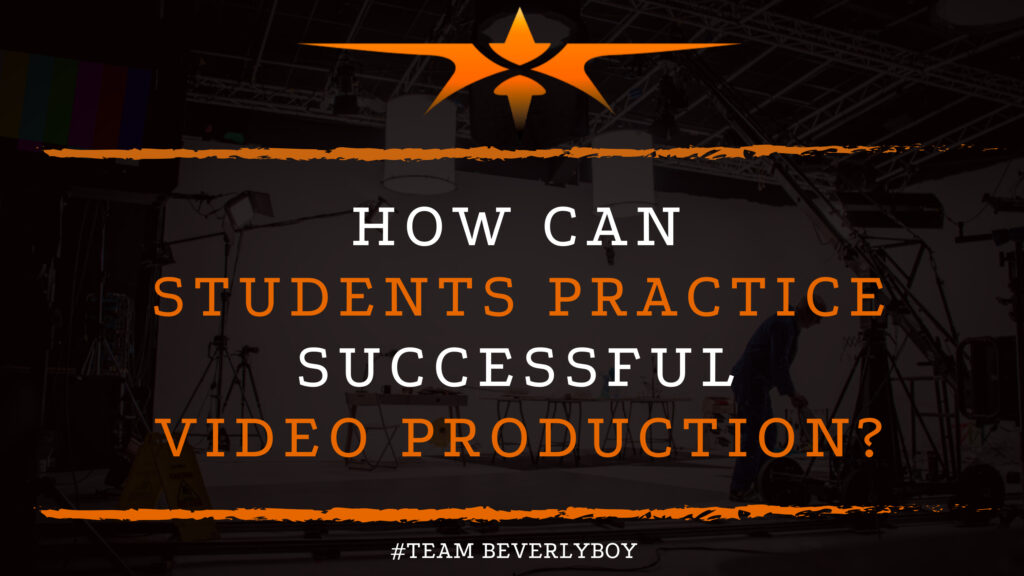 How can Students Practice Successful Video Production