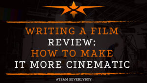 Writing A Film Review How To Make It More Cinematic